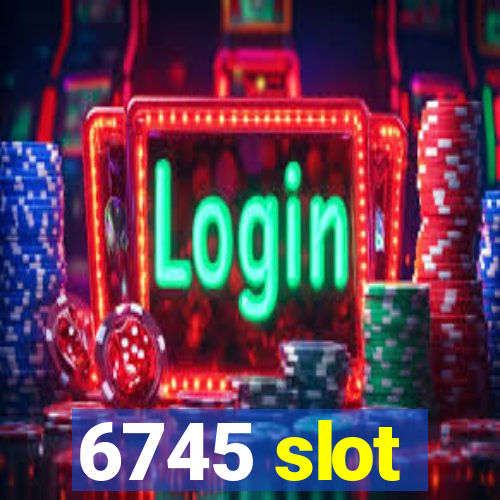 6745 slot